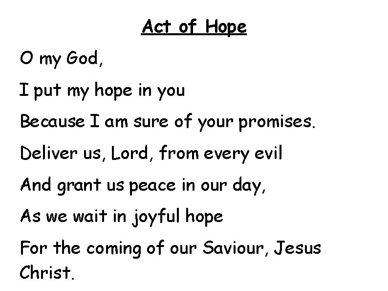 Act of Hope O my God, I put my hope in you Because I