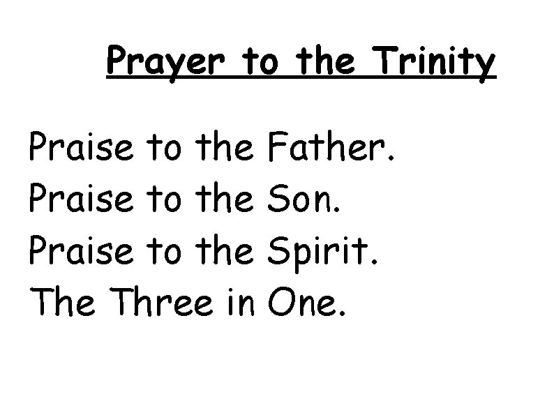 Prayer to the Trinity Praise to the Father. Praise to the Son. Praise to