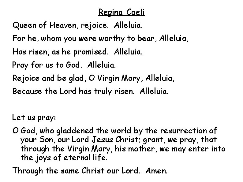 Regina Caeli Queen of Heaven, rejoice. Alleluia. For he, whom you were worthy to