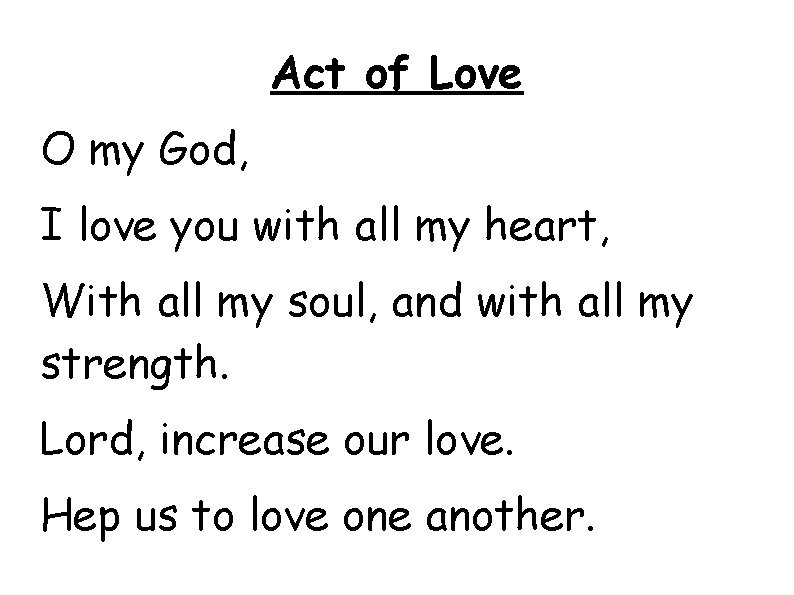 Act of Love O my God, I love you with all my heart, With