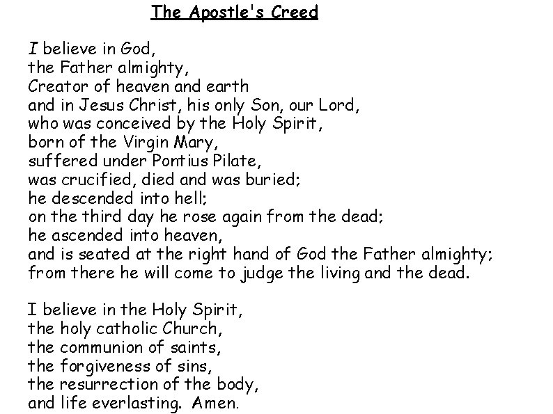 The Apostle's Creed I believe in God, the Father almighty, Creator of heaven and