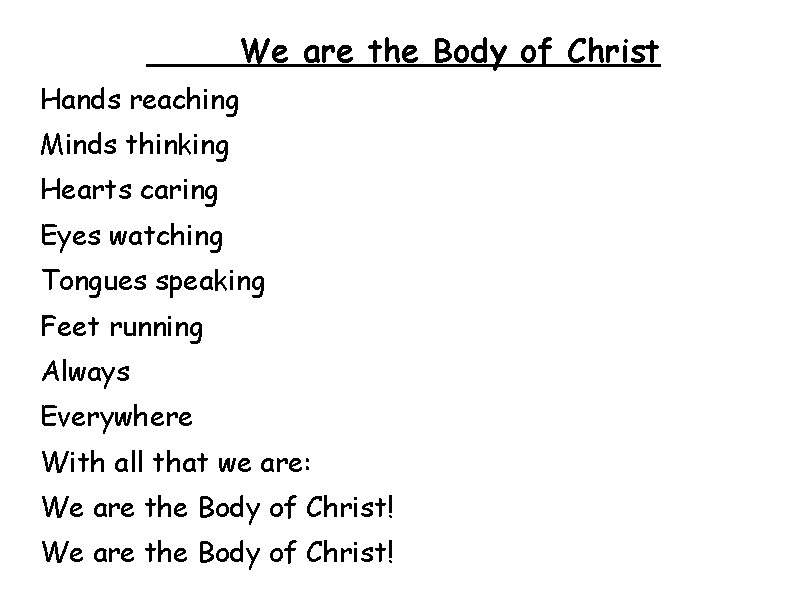 We are the Body of Christ Hands reaching Minds thinking Hearts caring Eyes watching
