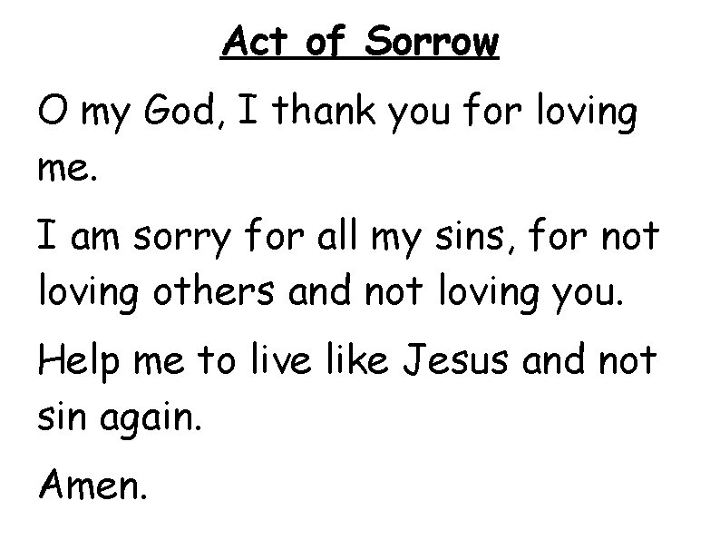 Act of Sorrow O my God, I thank you for loving me. I am