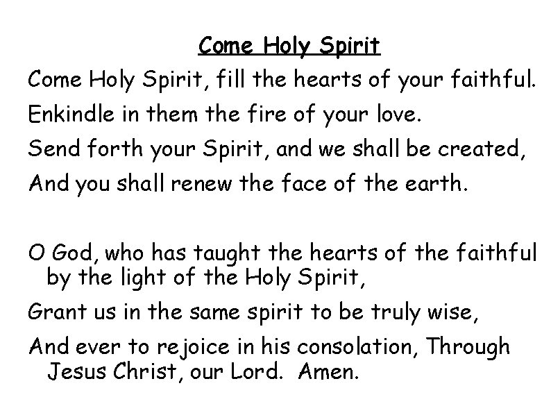 Come Holy Spirit, fill the hearts of your faithful. Enkindle in them the fire
