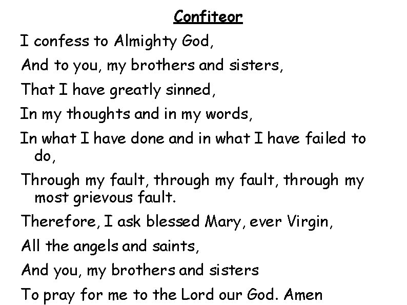 Confiteor I confess to Almighty God, And to you, my brothers and sisters, That