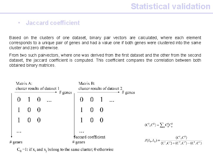 Statistical validation • Jaccard coefficient Based on the clusters of one dataset, binary pair