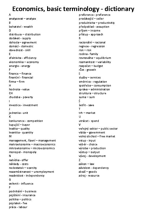 Economics, basic terminology - dictionary A analyzovat – analyze B bohatství - wealth D