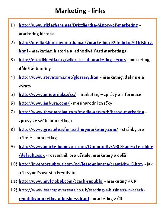 Marketing - links 1) http: //www. slideshare. net/Drizzlin/the-history-of-marketing historie 2) http: //media 3. bournemouth.