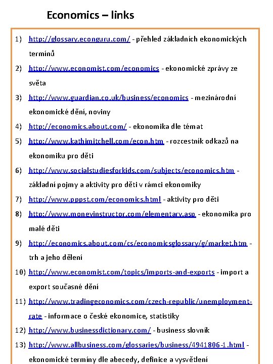 Economics – links 1) http: //glossary. econguru. com/ - přehled základních ekonomických termínů 2)