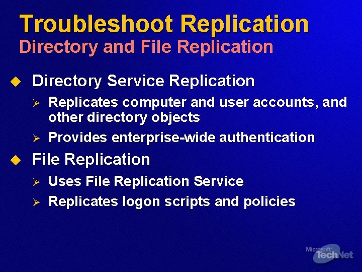 Troubleshoot Replication Directory and File Replication u Directory Service Replication Ø Ø u Replicates