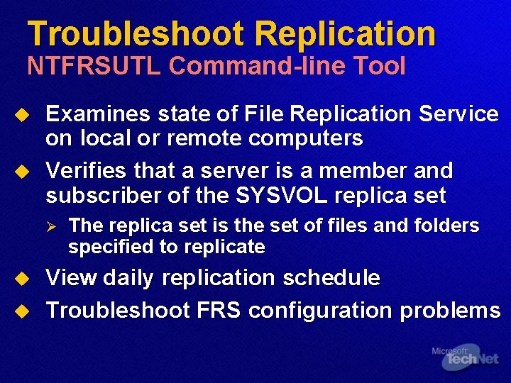 Troubleshoot Replication NTFRSUTL Command-line Tool u u Examines state of File Replication Service on