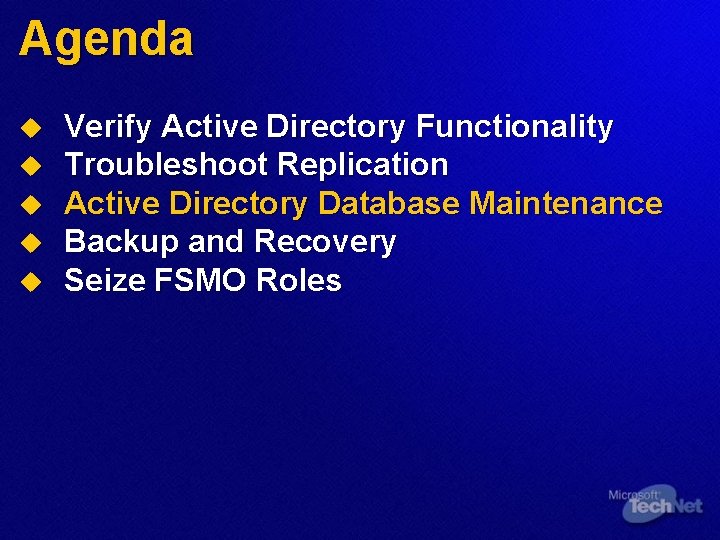 Agenda u u u Verify Active Directory Functionality Troubleshoot Replication Active Directory Database Maintenance