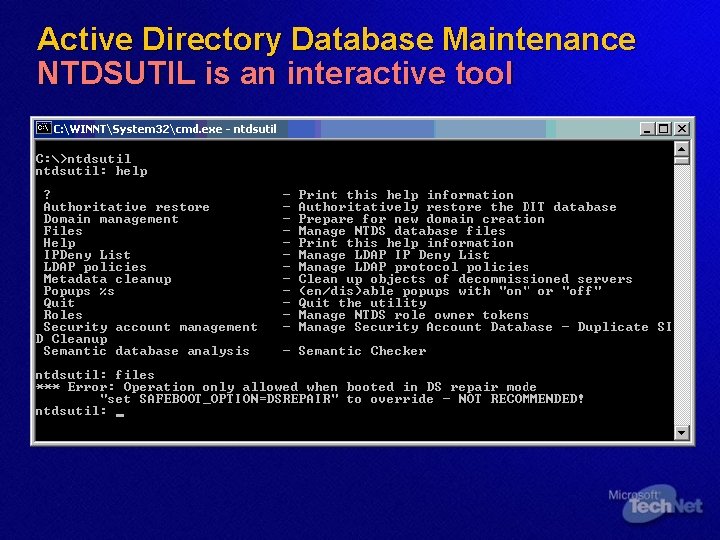 Active Directory Database Maintenance NTDSUTIL is an interactive tool 