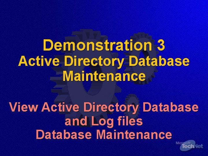 Demonstration 3 Active Directory Database Maintenance View Active Directory Database and Log files Database