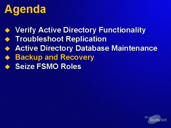 Agenda u u u Verify Active Directory Functionality Troubleshoot Replication Active Directory Database Maintenance