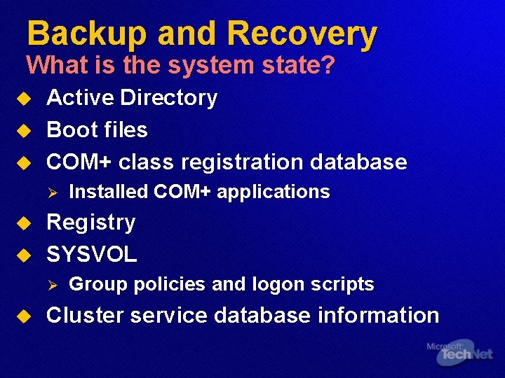 Backup and Recovery What is the system state? u u u Active Directory Boot