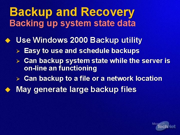 Backup and Recovery Backing up system state data u Use Windows 2000 Backup utility
