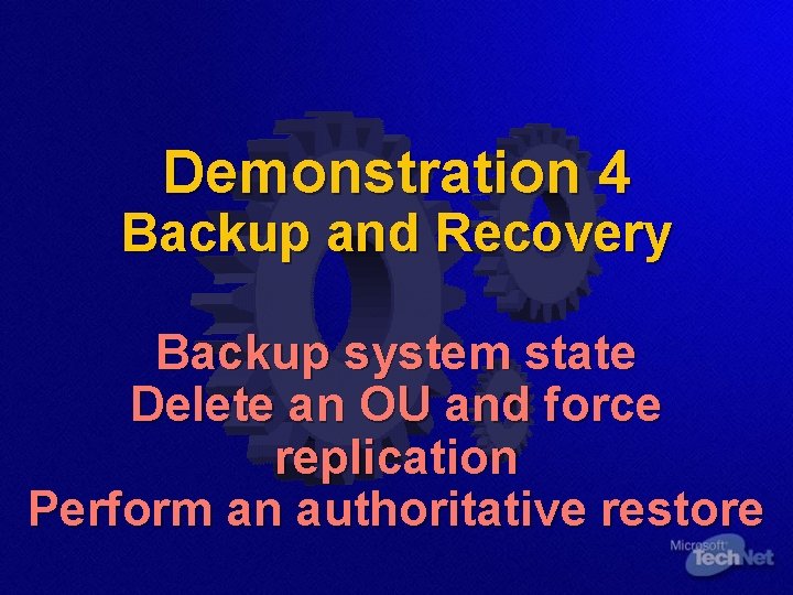 Demonstration 4 Backup and Recovery Backup system state Delete an OU and force replication