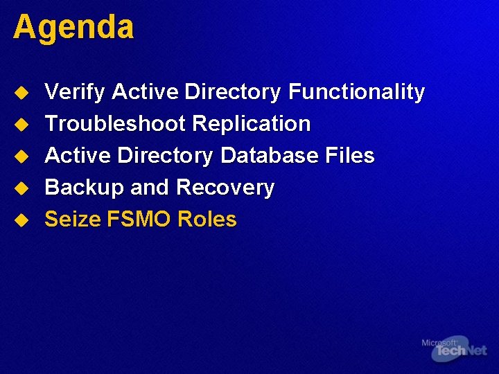 Agenda u u u Verify Active Directory Functionality Troubleshoot Replication Active Directory Database Files
