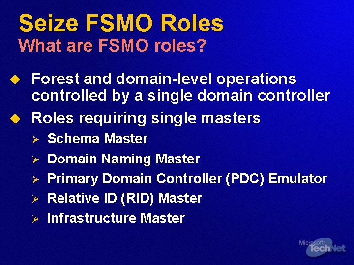 Seize FSMO Roles What are FSMO roles? u u Forest and domain-level operations controlled