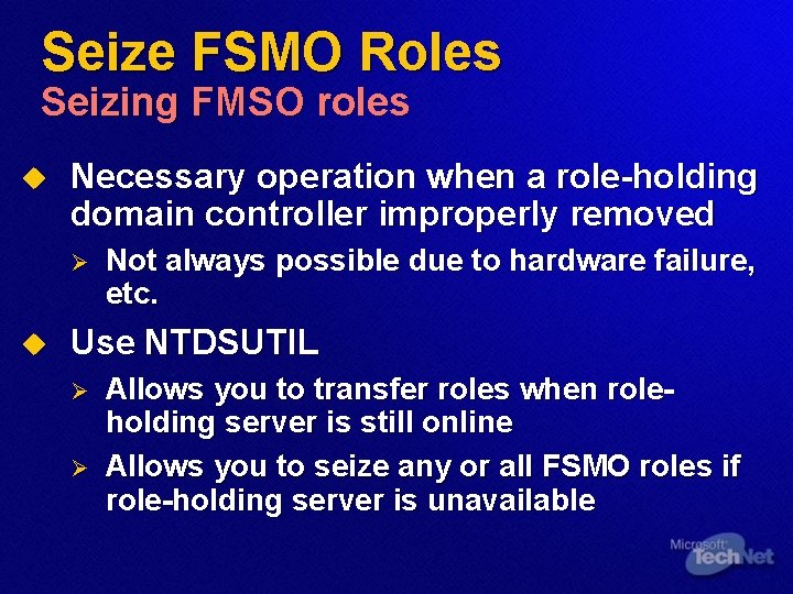Seize FSMO Roles Seizing FMSO roles u Necessary operation when a role-holding domain controller