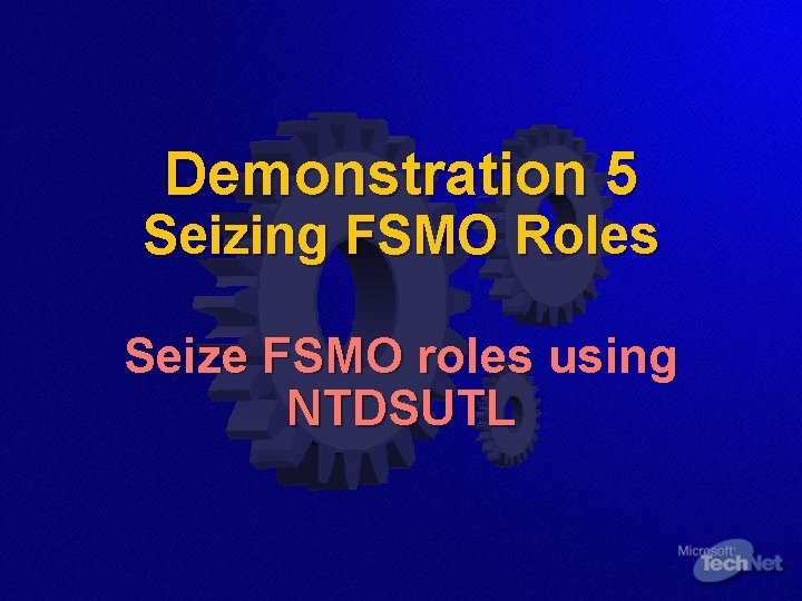 Demonstration 5 Seizing FSMO Roles Seize FSMO roles using NTDSUTL 