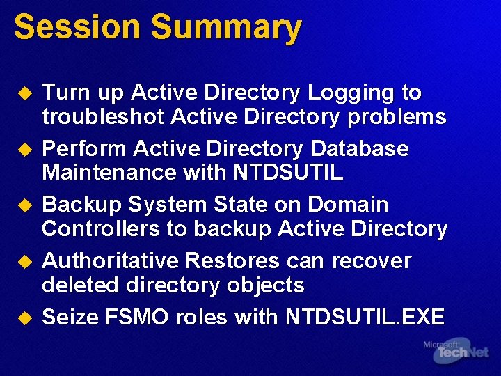 Session Summary u u u Turn up Active Directory Logging to troubleshot Active Directory
