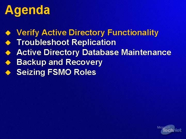 Agenda u u u Verify Active Directory Functionality Troubleshoot Replication Active Directory Database Maintenance