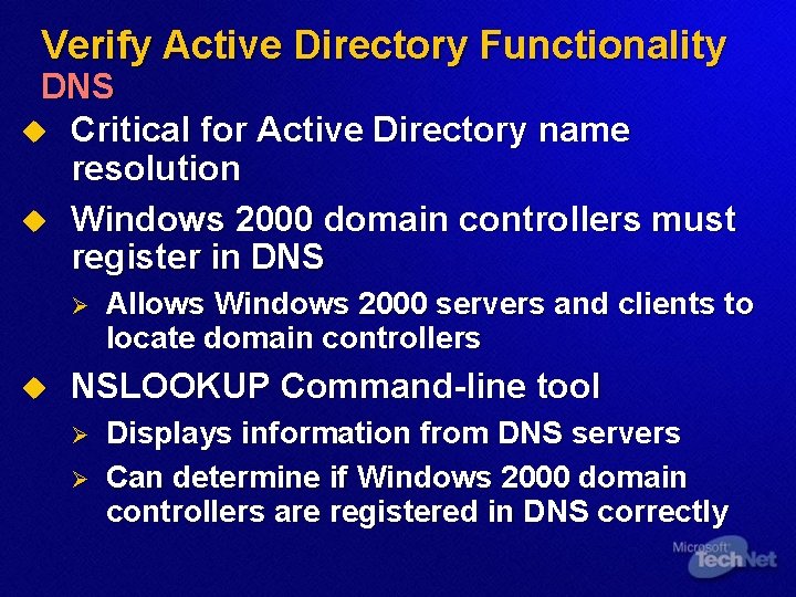 Verify Active Directory Functionality DNS u Critical for Active Directory name resolution u Windows