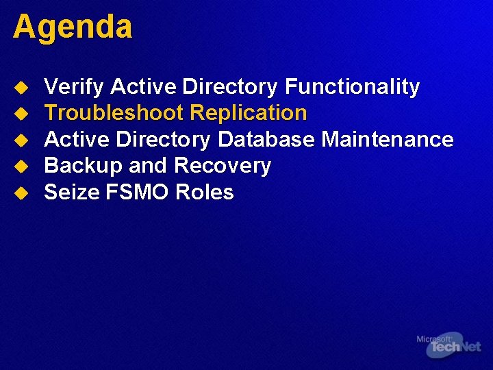 Agenda u u u Verify Active Directory Functionality Troubleshoot Replication Active Directory Database Maintenance