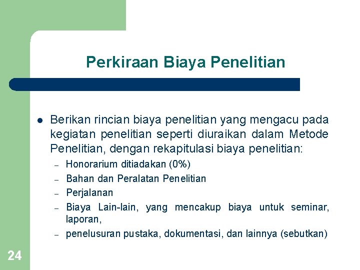 Perkiraan Biaya Penelitian l Berikan rincian biaya penelitian yang mengacu pada kegiatan penelitian seperti