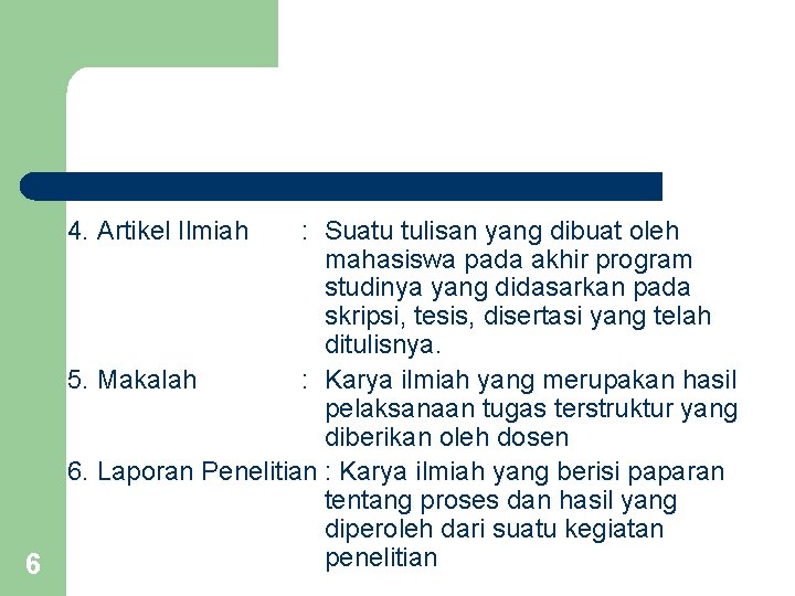 4. Artikel Ilmiah 6 : Suatu tulisan yang dibuat oleh mahasiswa pada akhir program