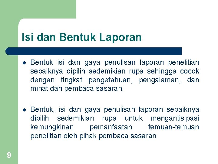 Isi dan Bentuk Laporan 9 l Bentuk isi dan gaya penulisan laporan penelitian sebaiknya