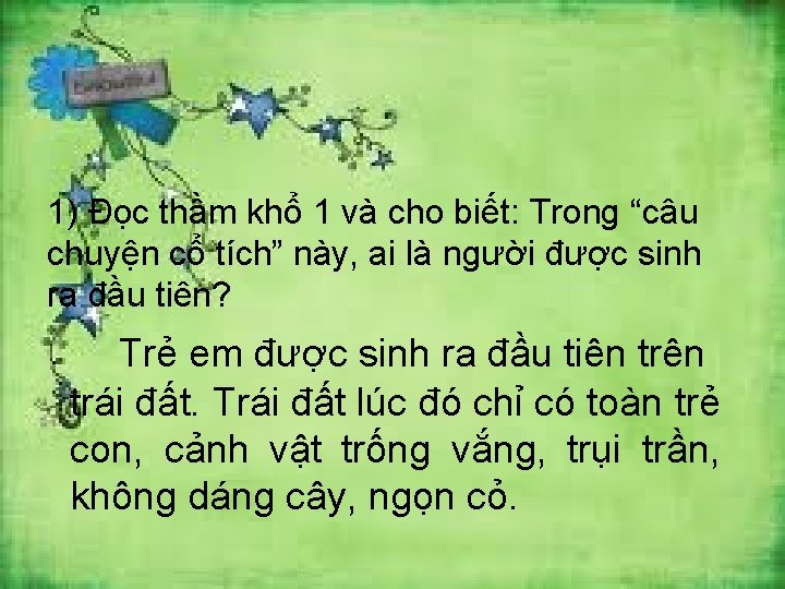 1) Đọc thầm khổ 1 và cho biết: Trong “câu chuyện cổ tích” này,