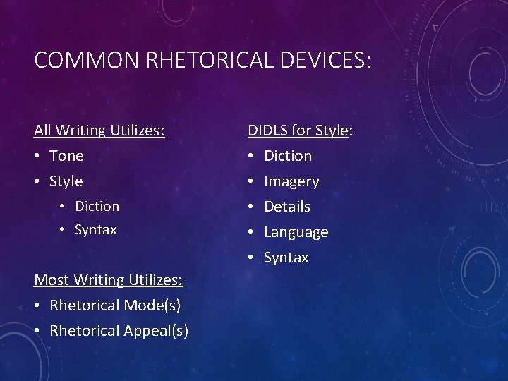 COMMON RHETORICAL DEVICES: All Writing Utilizes: • Tone • Style • Diction • Syntax