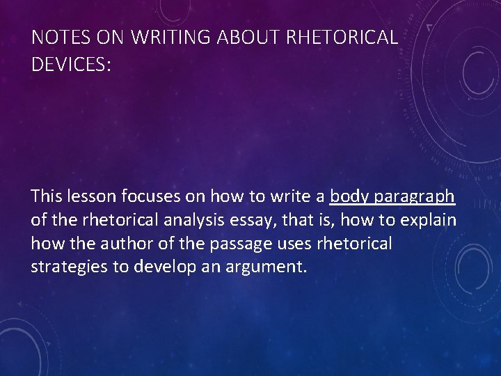 NOTES ON WRITING ABOUT RHETORICAL DEVICES: This lesson focuses on how to write a