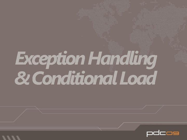 Exception Handling & Conditional Load 