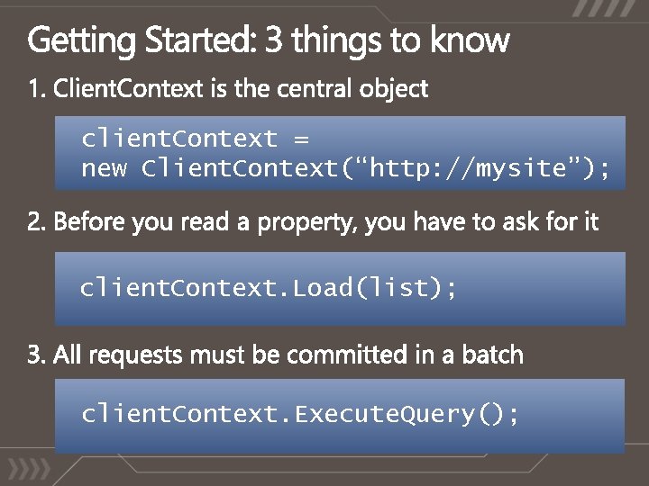 client. Context = new Client. Context(“http: //mysite”); client. Context. Load(list); client. Context. Execute. Query();