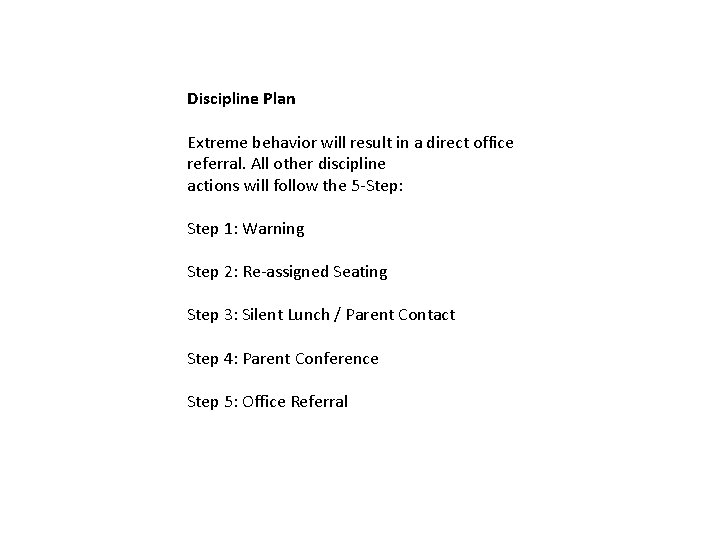 Discipline Plan Extreme behavior will result in a direct office referral. All other discipline