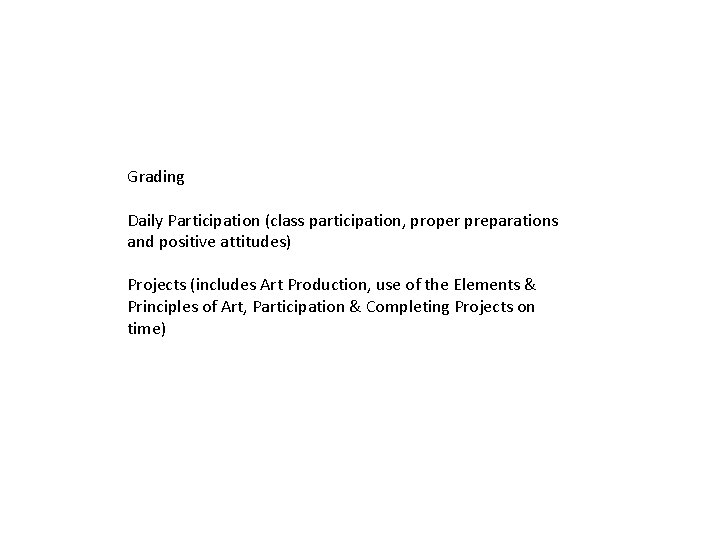 Grading Daily Participation (class participation, proper preparations and positive attitudes) Projects (includes Art Production,