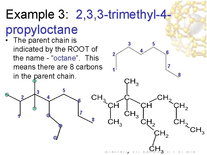 Example 3: 2, 3, 3 -trimethyl-4 propyloctane • The parent chain is indicated by