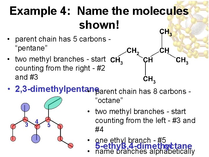 Example 4: Name the molecules shown! • parent chain has 5 carbons “pentane” • Example 4: Name the molecules shown! • parent chain has 5 carbons “pentane” •