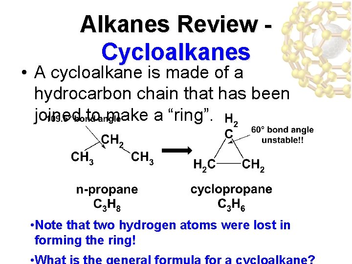 Alkanes Review Cycloalkanes • A cycloalkane is made of a hydrocarbon chain that has