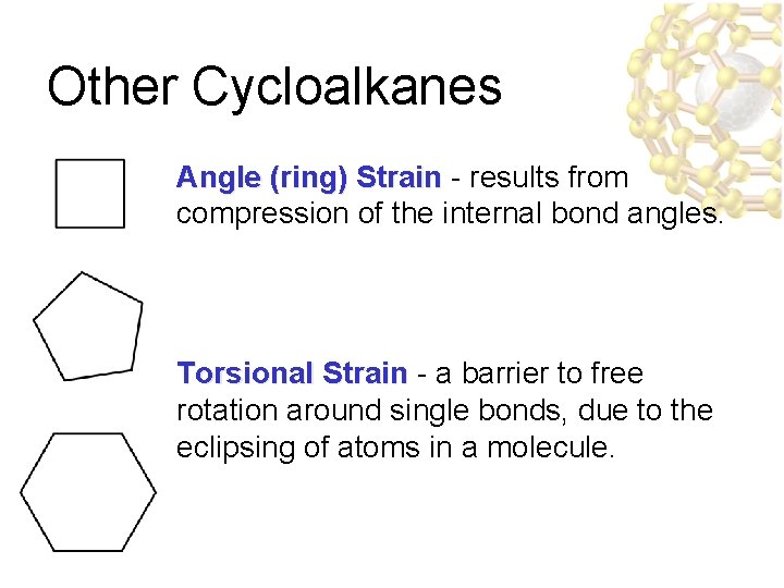 Other Cycloalkanes Angle (ring) Strain - results from compression of the internal bond angles.
