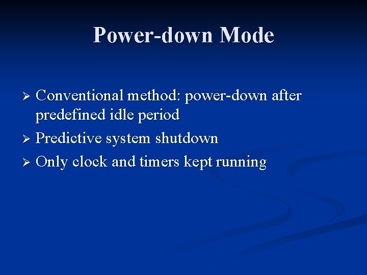Power-down Mode Conventional method: power-down after predefined idle period Ø Predictive system shutdown Ø Power-down Mode Conventional method: power-down after predefined idle period Ø Predictive system shutdown Ø