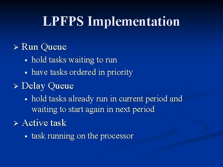 LPFPS Implementation Ø Run Queue § § Ø Delay Queue § Ø hold tasks LPFPS Implementation Ø Run Queue § § Ø Delay Queue § Ø hold tasks