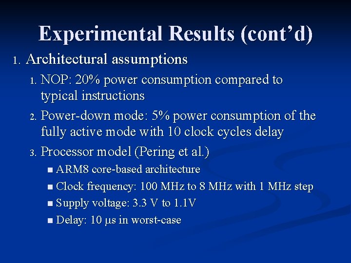 Experimental Results (cont’d) 1. Architectural assumptions NOP: 20% power consumption compared to typical instructions Experimental Results (cont’d) 1. Architectural assumptions NOP: 20% power consumption compared to typical instructions