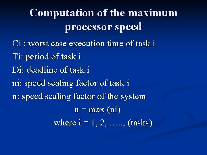 Computation of the maximum processor speed Ci : worst case execution time of task Computation of the maximum processor speed Ci : worst case execution time of task