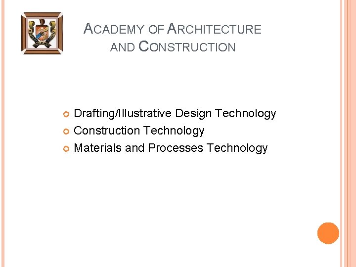 ACADEMY OF ARCHITECTURE AND CONSTRUCTION Drafting/Illustrative Design Technology Construction Technology Materials and Processes Technology