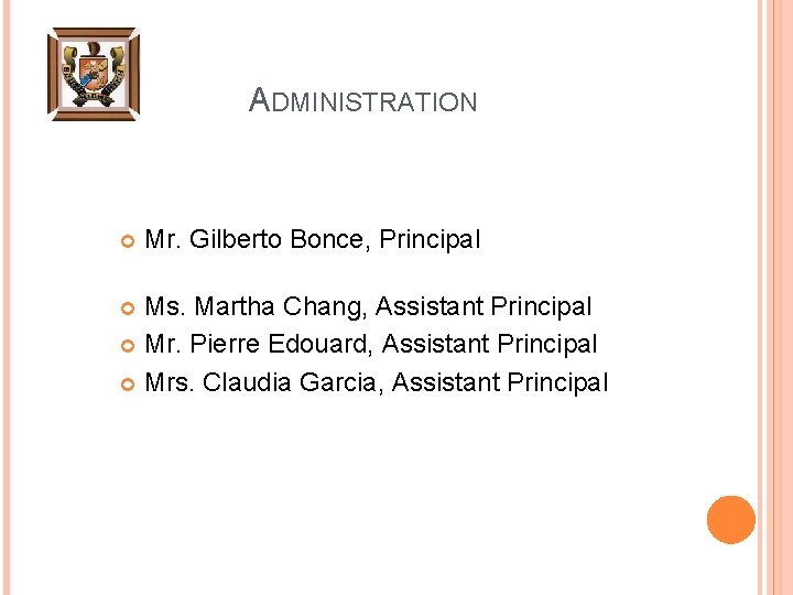 ADMINISTRATION Mr. Gilberto Bonce, Principal Ms. Martha Chang, Assistant Principal Mr. Pierre Edouard, Assistant
